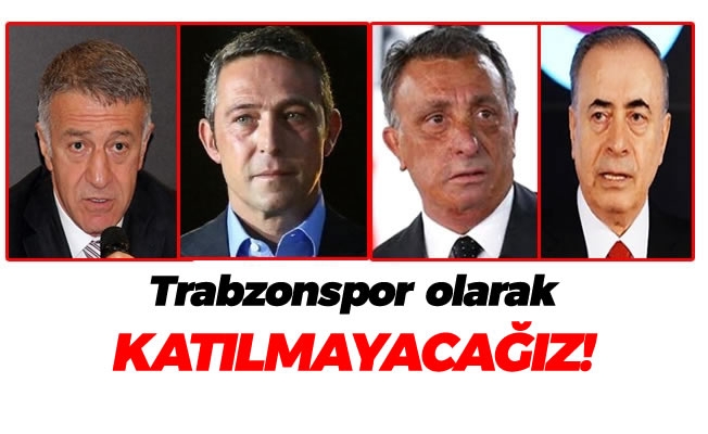 Trabzonspor :Katılmayacağız!