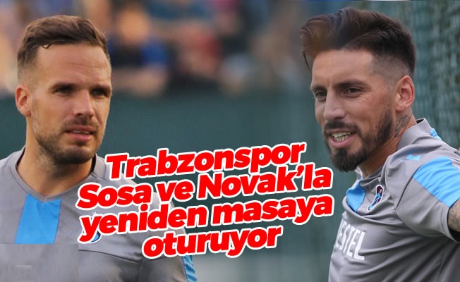 Trabzonspor, Sosa ve Novak'la yeniden masaya oturuyor