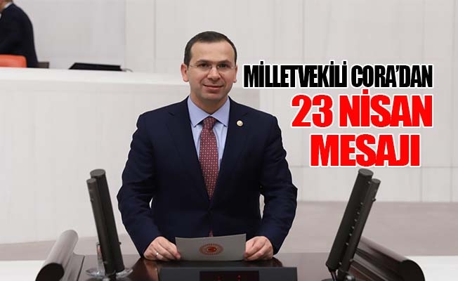 Ak Parti Trabzon Milletvekili Salih Çorada'dan 23 Nisan Mesajı