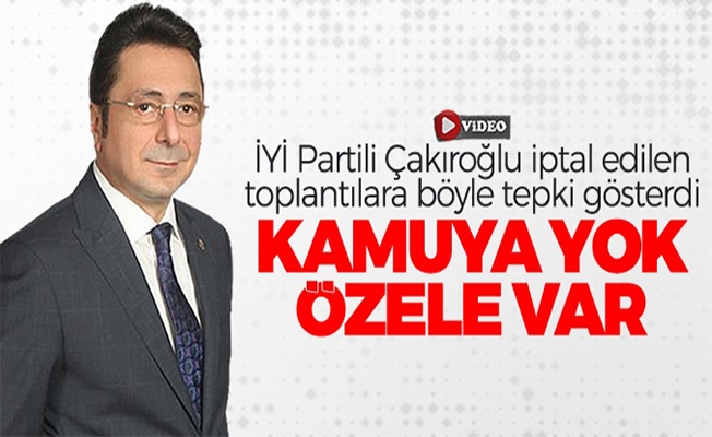 İYİ Partili Çakıroğlu: "Kamuya yok, özele var"