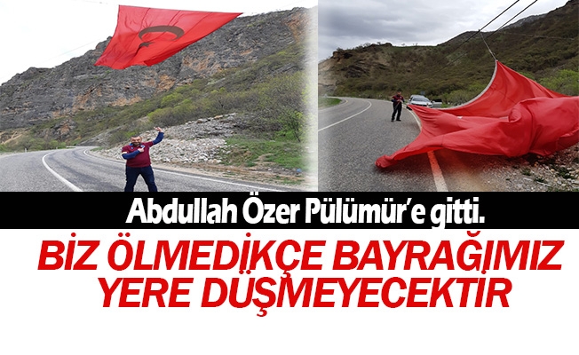 Vatan ve Bayrak sevdalısı Abdullah Özer, 23 Nisan’da Tunceli Pülümür’e gitti.