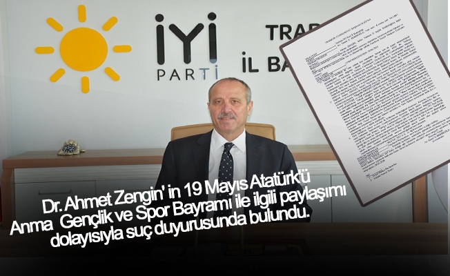 İYİ Parti Trabzon İl Başkanlığı, Dr. Ahmet Zengin hakkında suç duyurusunda bulundu.