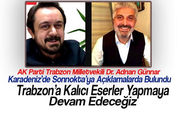 Milletvekili Günnar; “Trabzon’a Kalıcı Eserler Yapmaya Devam Edeceğiz”