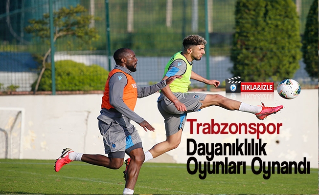 Trabzonspor Dayanıklık Oyunları Oynadı