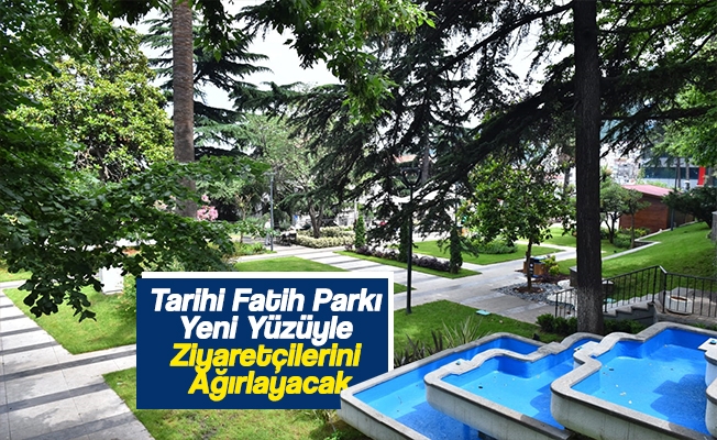 Tarihi Fatih Parkı Yeni Yüzüyle Ziyaretçilerini Ağırlayacak