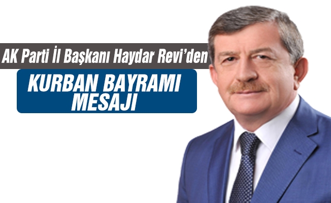 AK Parti Trabzon İl Başkanı Haydar Revi Kurban Bayramı dolayısıyla bir mesaj yayınladı.