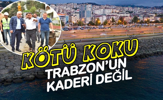 Kötü Koku Trabzon’un Kaderi Değil