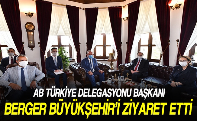 Ab Türkiye Delegasyonu Başkanı Berger Büyükşehir’i Ziyaret Etti