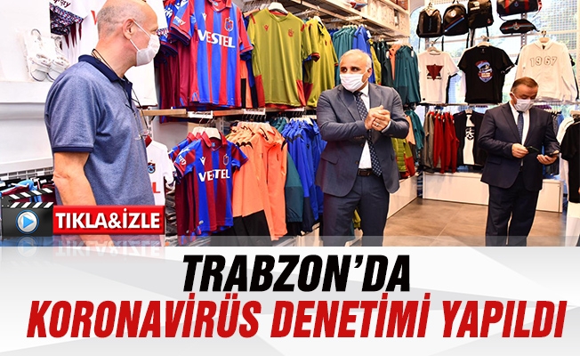 Trabzon’da Koronavirüs Denetimi Yapıldı