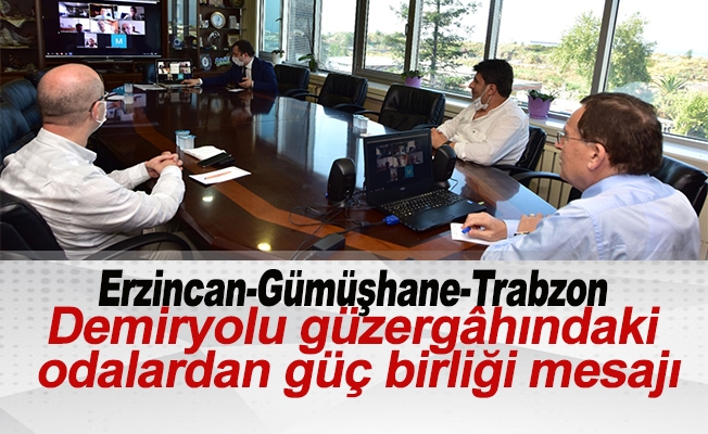 Erzincan – Gümüşhane – Trabzon Demiryolu güzergâhındaki odalardan güç birliği mesajı