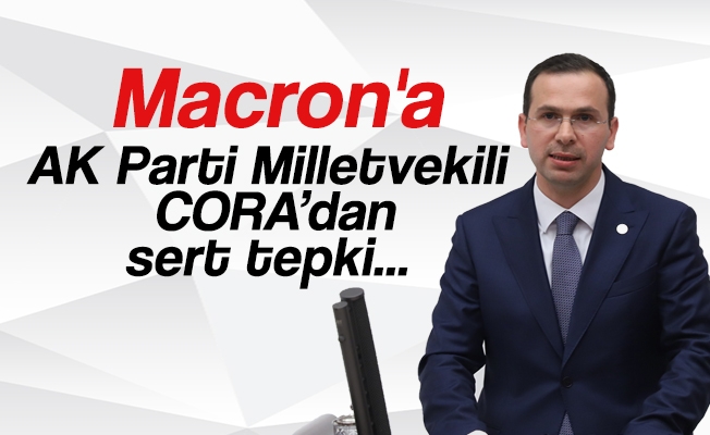 Macron'a, AK Parti Trabzon Milletvekili Salih CORA’dan sert tepki...