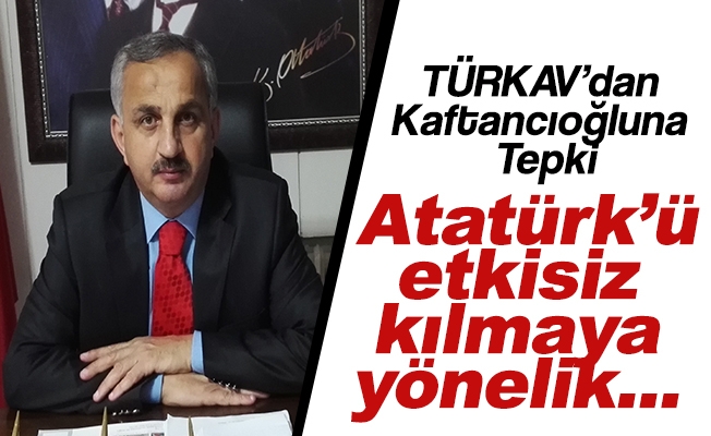 TÜRKAV'dan İstanbul İl Başkanı Kaftancıoğlu'na Tepki.