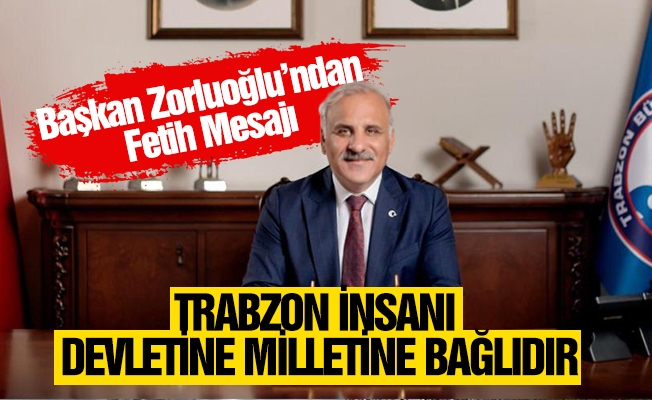Başkan Zorluoğlu Trabzon’un Fethi Dolayısıyla Mesaj Yayımladı