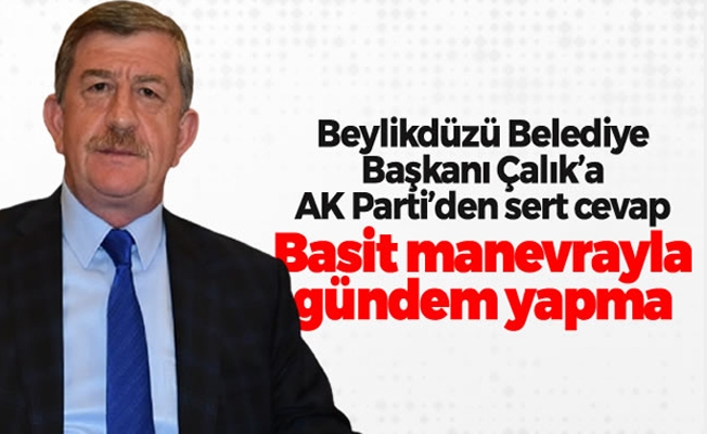 Beylikdüzü Belediye Başkanı Çalık'a AK Parti'den sert cevap