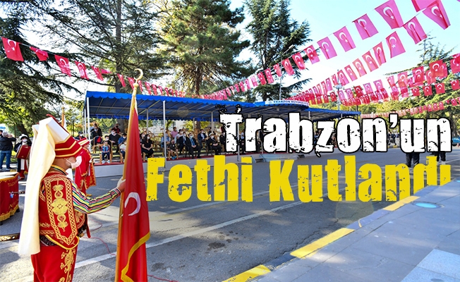 Trabzon'un Fethinin 559’uncu Yıl Dönümü Kutlandı