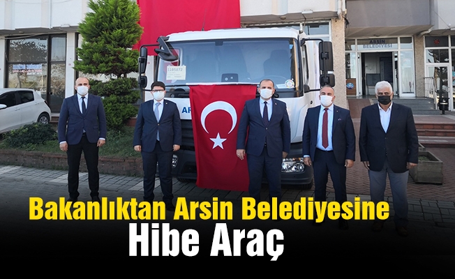 Bakanlıktan Arsin Belediyesine Hibe Araç!