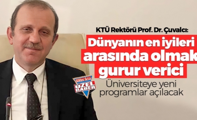 KTÜ Rektörü Prof. Dr. Çuvalcı: "Dünyanın en iyileri arasında olmak gurur verici"