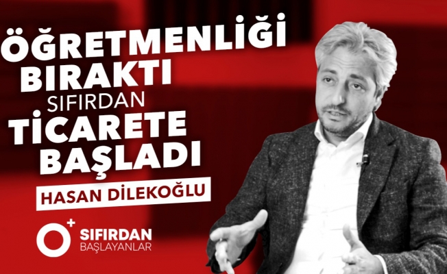 “Öğretmenliği bıraktı Sıfırdan ticarete atıldı”