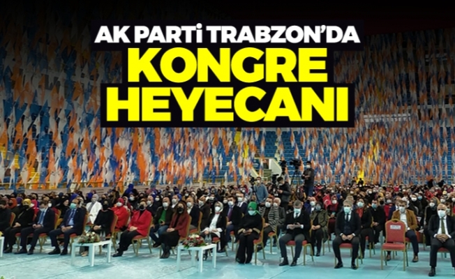 AK Parti Trabzon'da kongre heyecanı