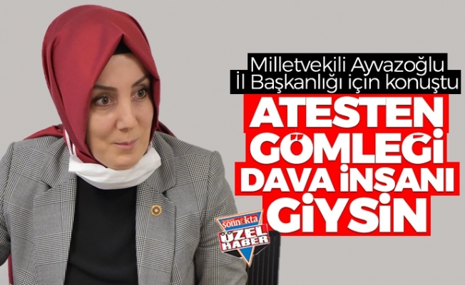 Milletvekili Ayvazoğlu: "Ateşten gömleği dava insanı giysin"