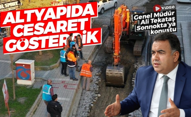 TİSKİ Genel Müdürü Tekataş: "Altyapıda cesaret gösterdik"