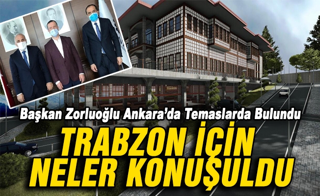 Başkan Zorluoğlu Ankara’da Temaslarda Bulundu