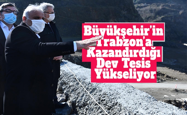 Büyükşehir’in Trabzon’a Kazandırdığı Dev Tesis Yükseliyor