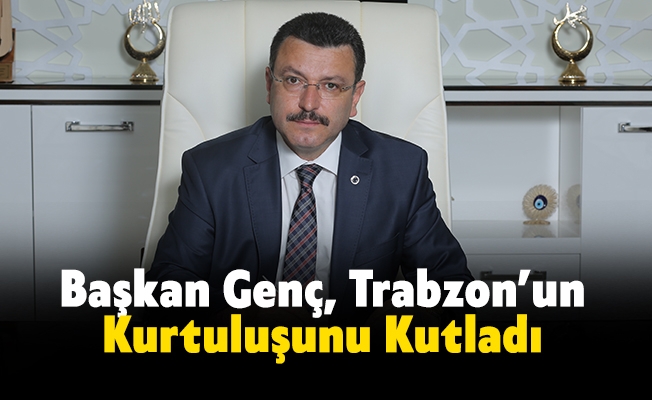 Genç, Trabzon’un kurtuluşunu kutladı