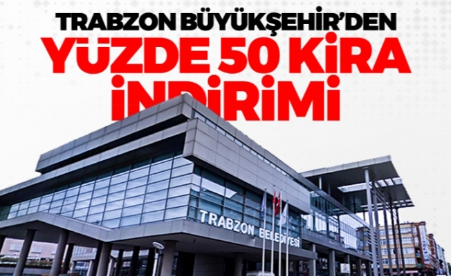 Trabzon Büyükşehir'den yüzde 50 kira indirimi