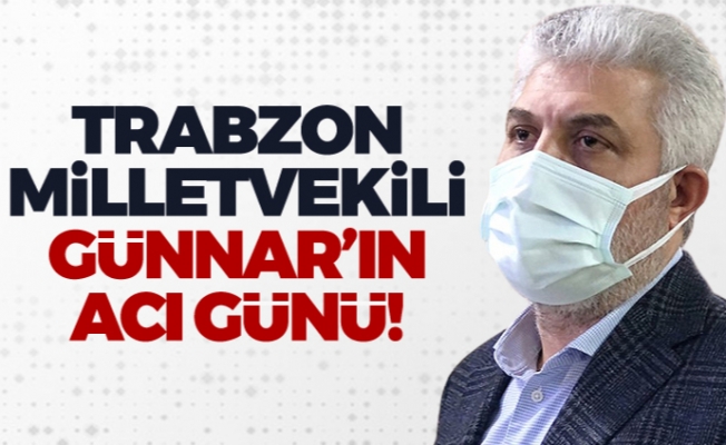 Trabzon Milletvekili Adnan Günnar'ın acı günü!