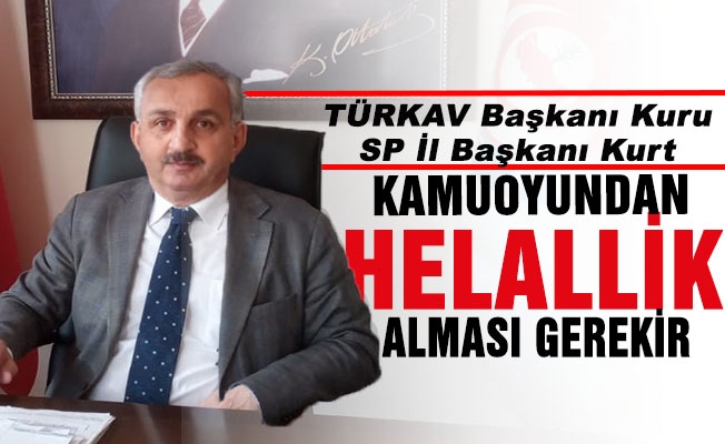 TÜRKAV Başkanı Kuru ,Kurt’ un, Trabzon kamuoyundan da helallik alması gerekir