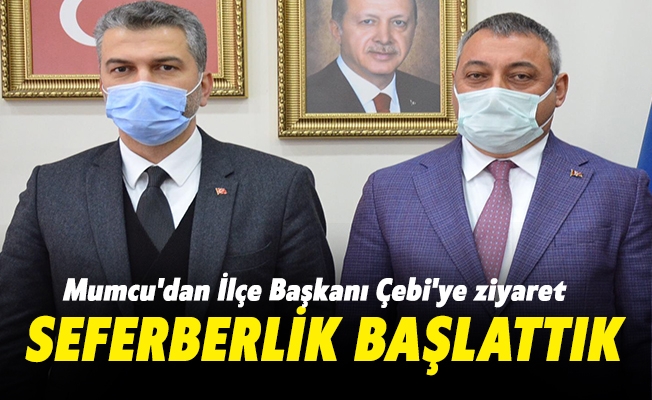 AK Parti İl Başkanı Mumcu'dan İlçe Başkanı Çebi'ye ziyaret! ''Seferberlik başlattık''