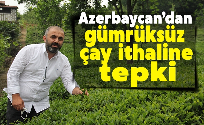 Azerbaycan’dan gümrüksüz çay ithaline tepki