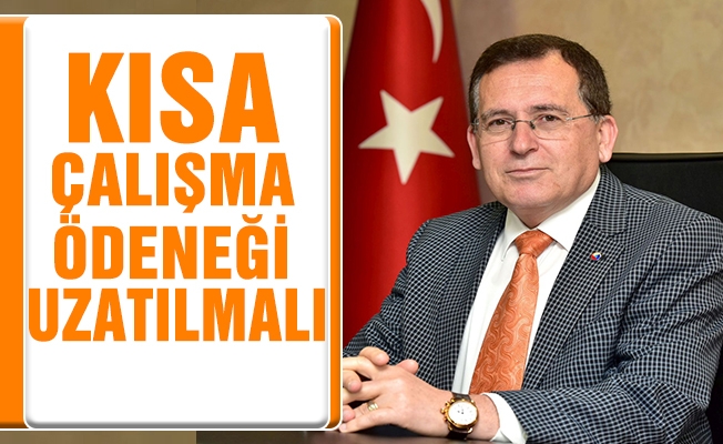 Başkan Hacısalihoğlu: Kısa Çalışma Ödeneği uygulaması uzatılsın