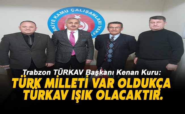 Başkan Kuru: Türk Milleti Var Oldukça Türkav Işık Olacaktır.