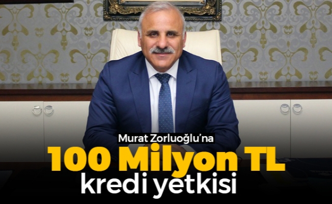 Murat Zorluoğlu'na 100 Milyon TL kredi yetkisi
