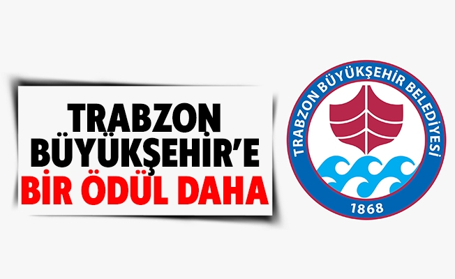 Trabzon Büyükşehir’e Bir Ödül Daha