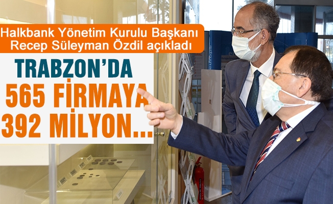 Trabzon’da 565 firmaya 392 milyon lira tutarında can suyu kredisi.