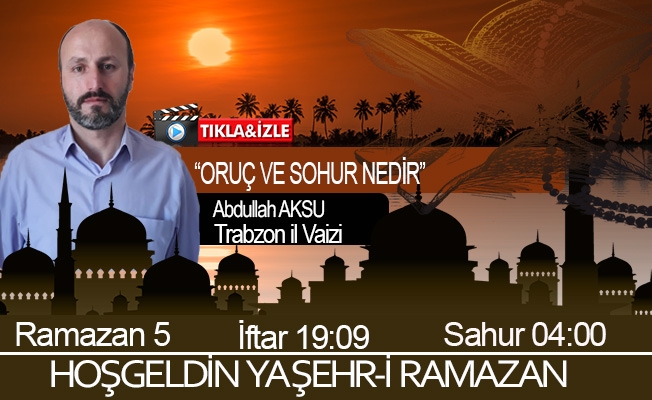 17 Nisan 2021 Trabzon iftar vakti "Oruç ve Sahur Nedir”"