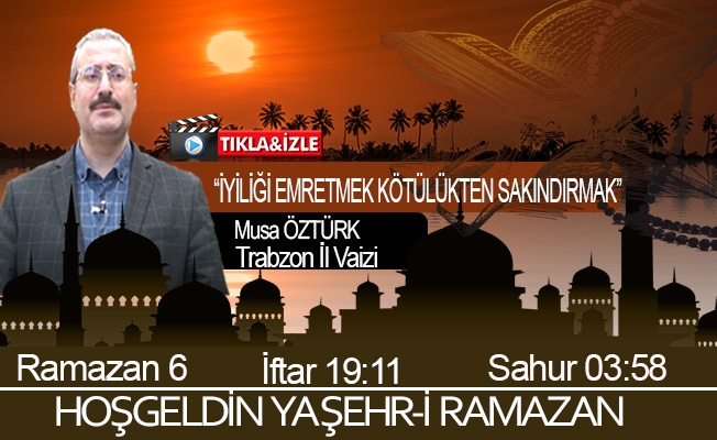 17 Nisan 2021 Trabzon iftar vakti "İyiliği Emretmek”"