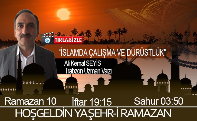 22 Nisan 2021 Trabzon iftar vakti "İslamda Çalışma ve Dürüstlük”"