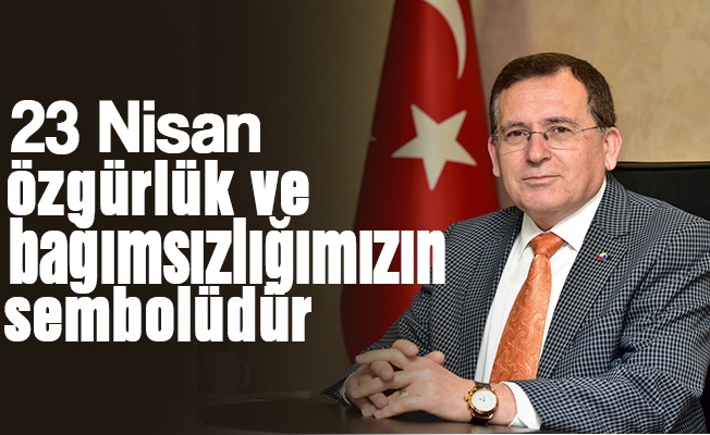 Başkan Hacısalihoğlu, 23 Nisan özgürlük ve bağımsızlığımızın sembolüdür.