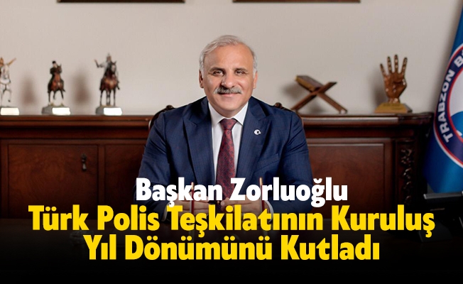 Başkan Zorluoğlu Türk Polis Teşkilatının Kuruluş Yıl Dönümünü Kutladı