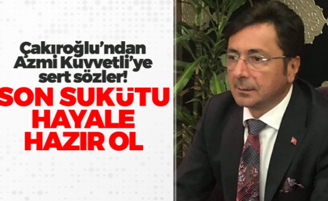 Davut Çakıroğlu'ndan Azmi Kuvvetli'ye sert sözler! "Son sukütu hayale hazır ol"