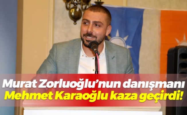 Murat Zorluoğlu'nun danışmanı Mehmet Karaoğlu kaza geçirdi