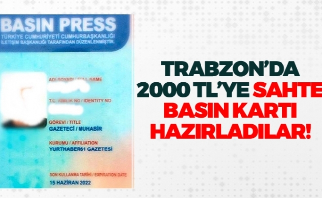 Trabzon'da 2000 TL'ye sahte basın kartı hazırladılar!