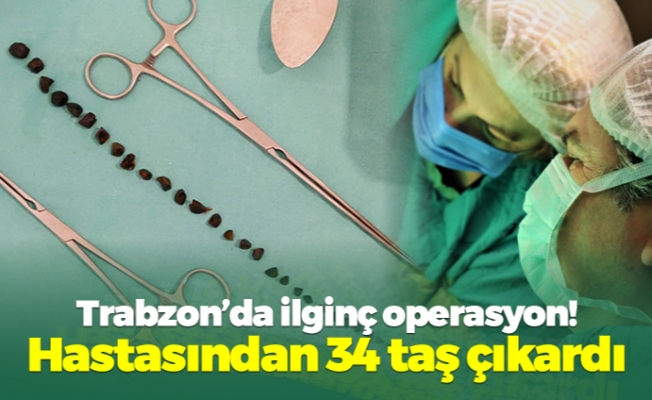 Trabzon'da ilginç operasyon! Hastasından 34 taş çıkardı
