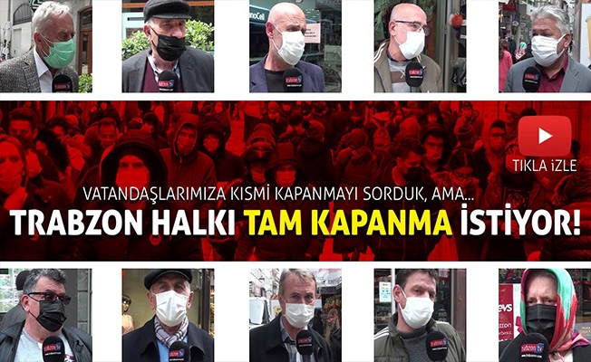 Trabzon Halkı Tam Kapanma İstiyor!