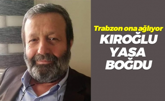 Trabzon ona ağlıyor... Kıroğlu yasa boğdu