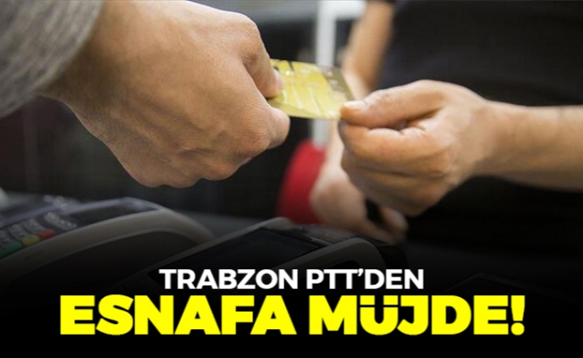 Trabzon PTT'den esnafa müjde!